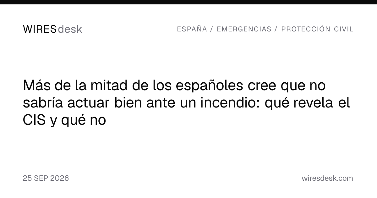 Más de la mitad de los españoles cree que no sabría actuar bien ante un incendio: qué revela el CIS y qué no