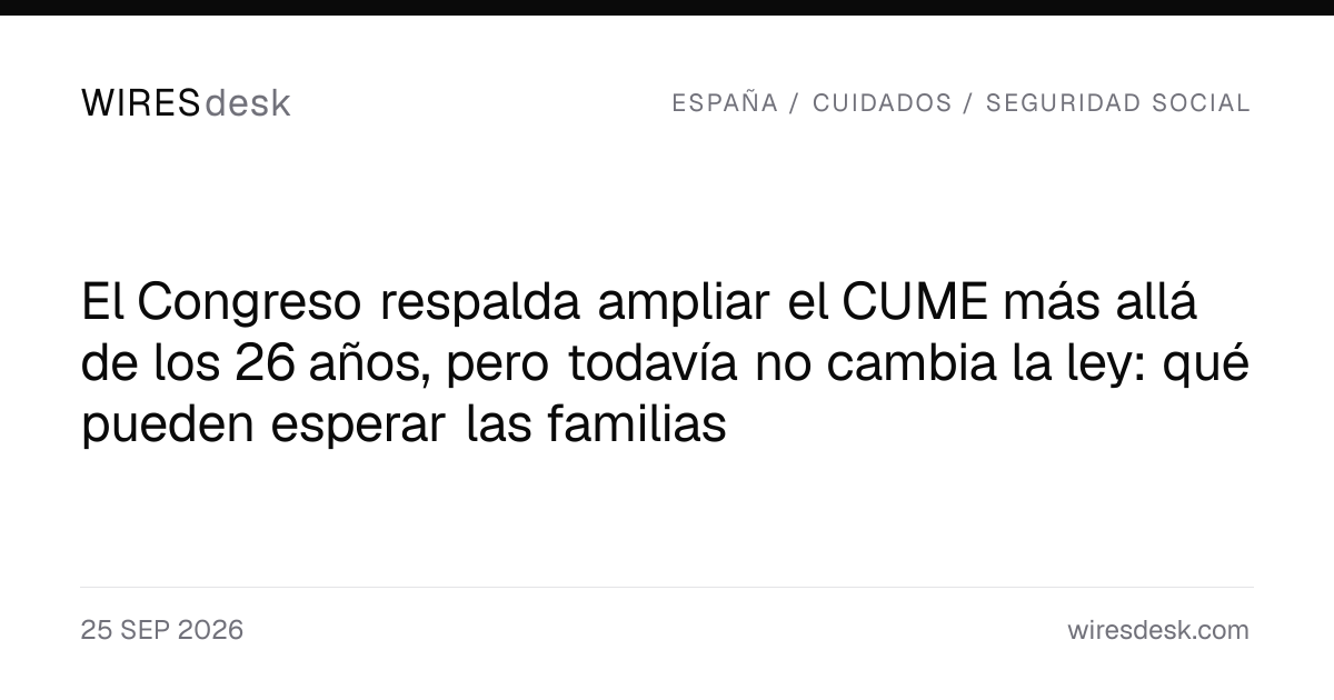 El Congreso respalda ampliar el CUME más allá de los 26 años, pero todavía no cambia la ley: qué pueden esperar las familias