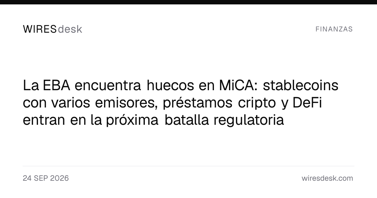 La EBA encuentra huecos en MiCA: stablecoins con varios emisores, préstamos cripto y DeFi entran en la próxima batalla regulatoria