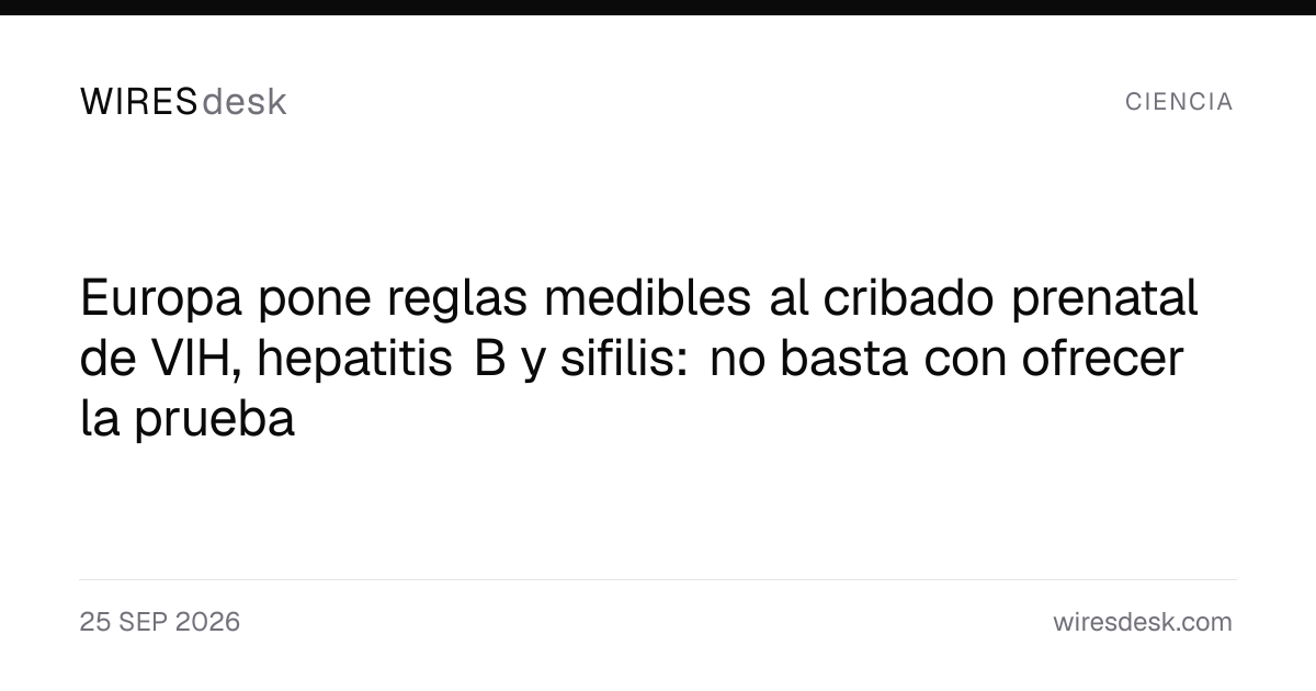 Europa pone reglas medibles al cribado prenatal de VIH, hepatitis B y sifilis: no basta con ofrecer la prueba