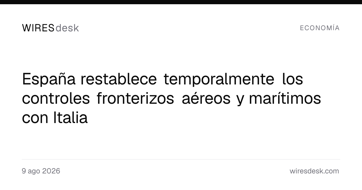 España restablece temporalmente los controles fronterizos aéreos y marítimos con Italia