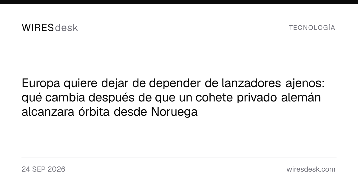 Europa quiere dejar de depender de lanzadores ajenos: qué cambia después de que un cohete privado alemán alcanzara órbita desde Noruega