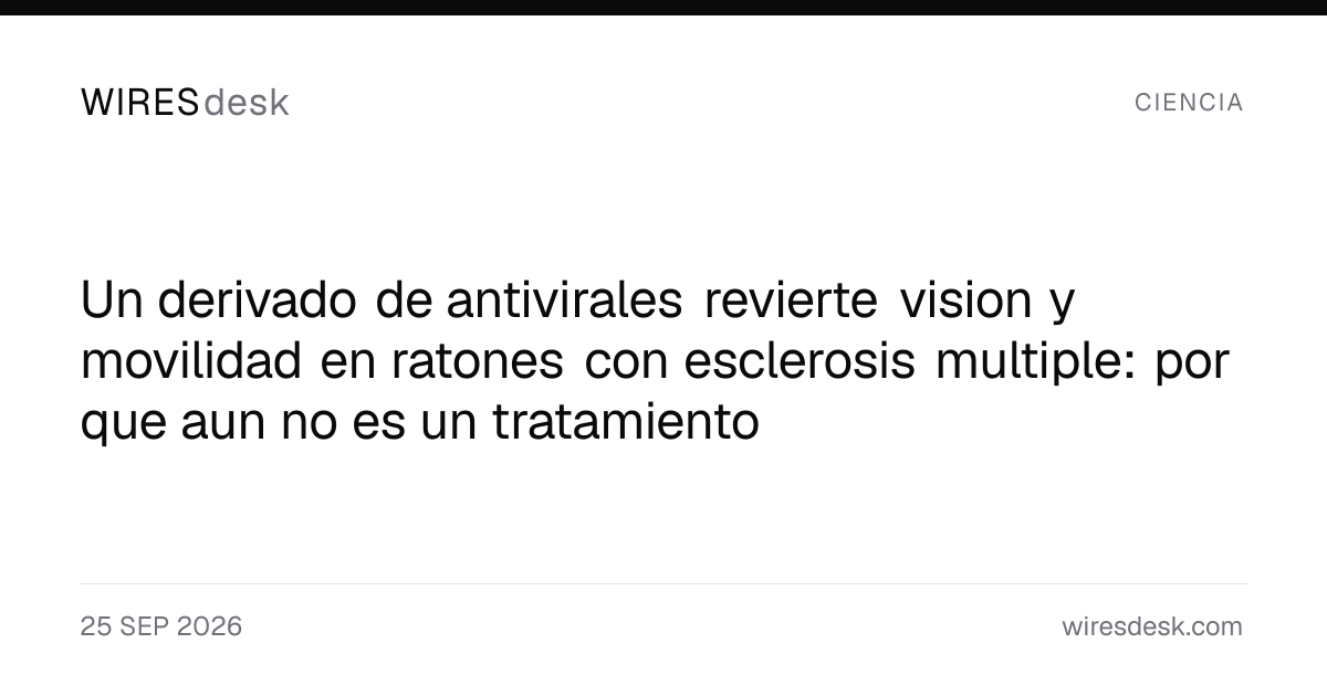 Un derivado de antivirales revierte vision y movilidad en ratones con esclerosis multiple: por que aun no es un tratamiento