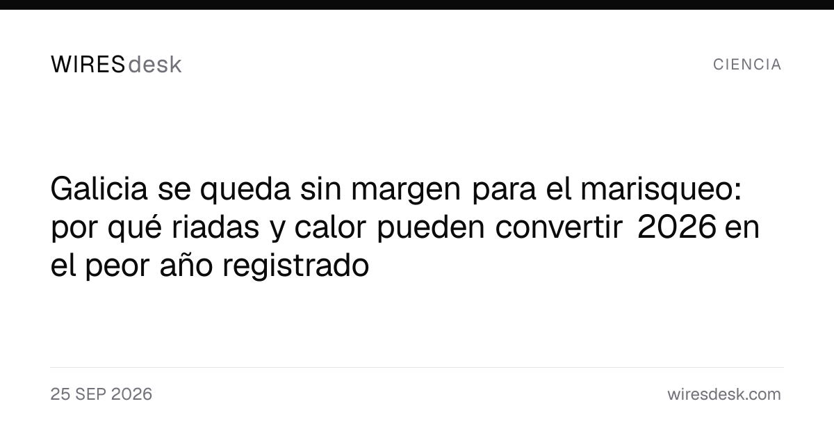 Galicia se queda sin margen para el marisqueo: por qué riadas y calor pueden convertir 2026 en el peor año registrado