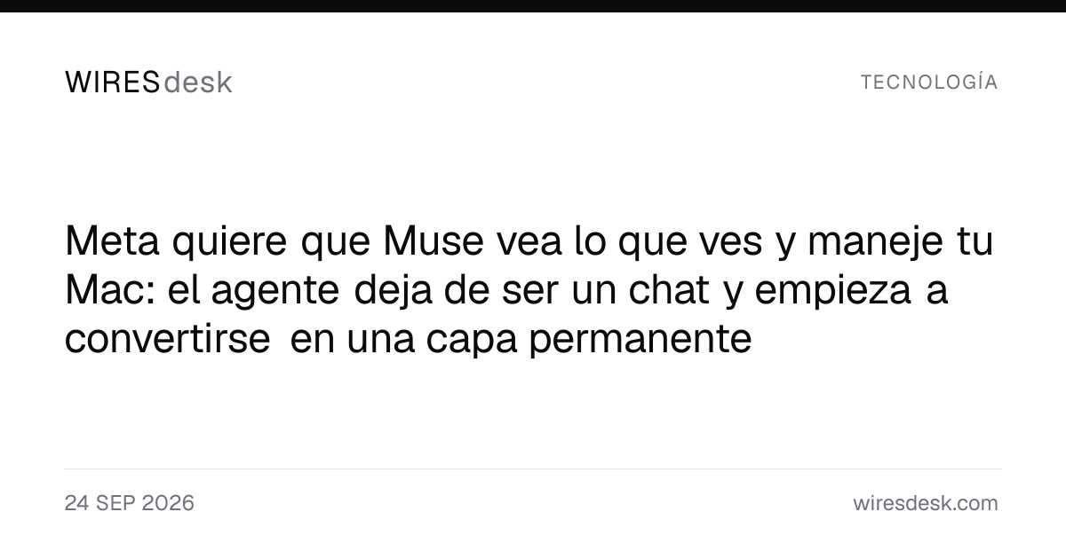 Meta quiere que Muse vea lo que ves y maneje tu Mac: el agente deja de ser un chat y empieza a convertirse en una capa permanente