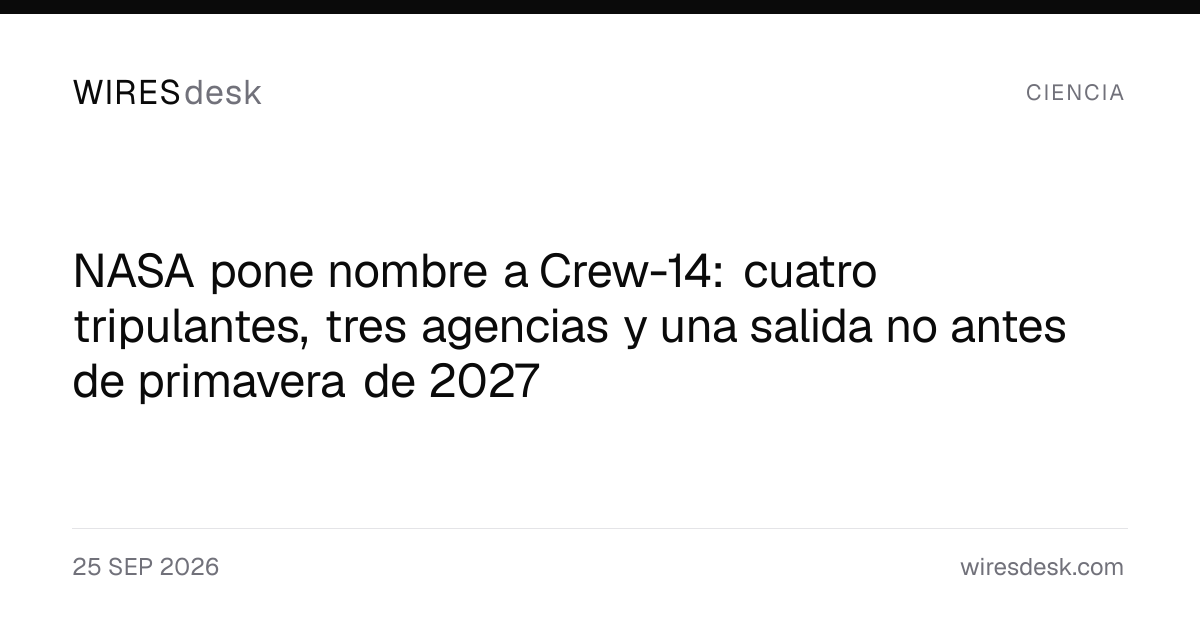 NASA pone nombre a Crew-14: cuatro tripulantes, tres agencias y una salida no antes de primavera de 2027