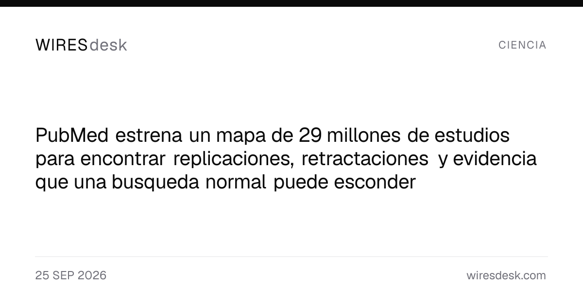 PubMed estrena un mapa de 29 millones de estudios para encontrar replicaciones, retractaciones y evidencia que una busqueda normal puede esconder