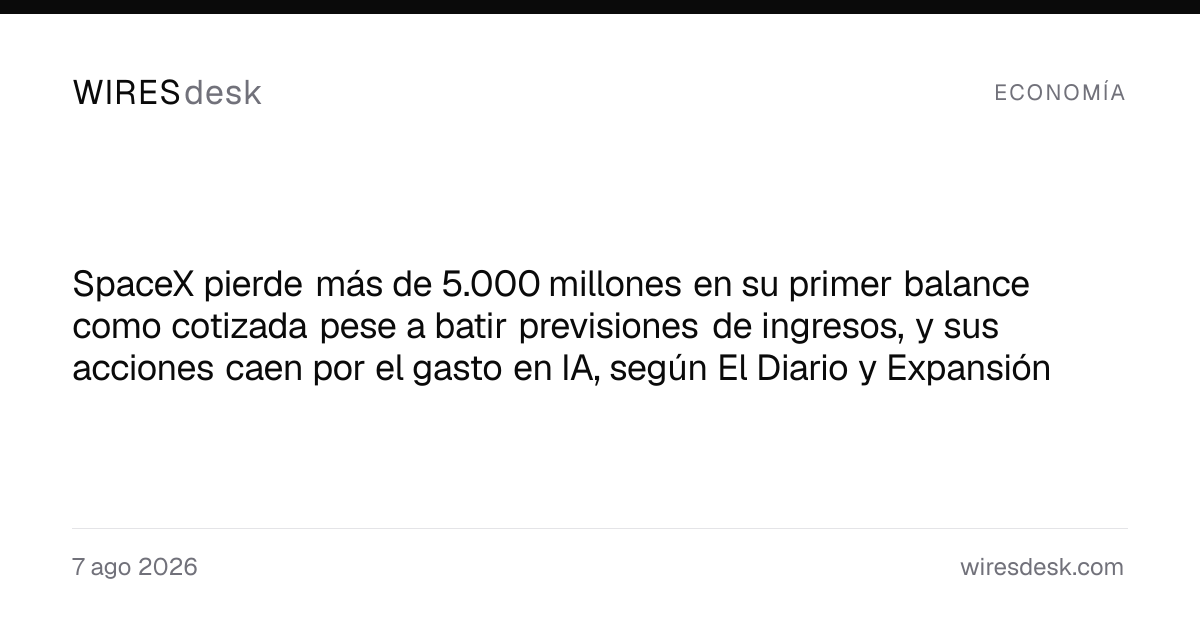 SpaceX pierde más de 5.000 millones en su primer balance como cotizada pese a batir previsiones de ingresos, y sus acciones caen por el gasto en IA, según El Diario y Expansión